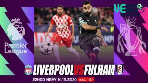 Soi kèo Liverpool vs Fulham ngày 14/12 cùng VeboTV