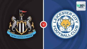 Nhận định trận đấu Newcastle vs Leicester ngày 14/12 tại VeboTV